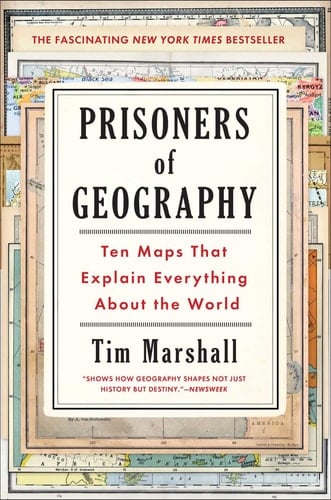 Prisoners of Geography Ten Maps That Explain Everything About the World - Tim Marshall · 2015