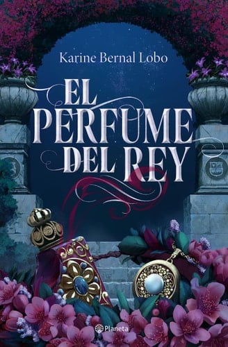 El perfume del rey - Karine Bernal Lobo • 2023