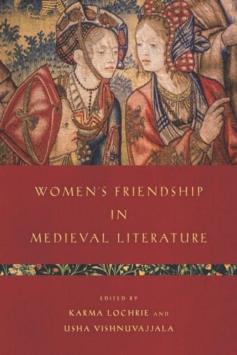 Women's Friendship in Medieval Literature - Karma Lochrie • 2022