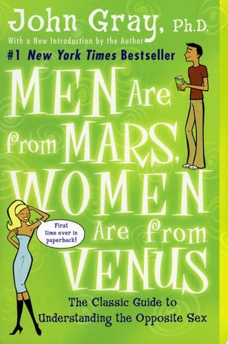 Men Are from Mars, Women Are from Venus: The Classic Guide to Understanding the Opposite Sex - John Gray · 1992