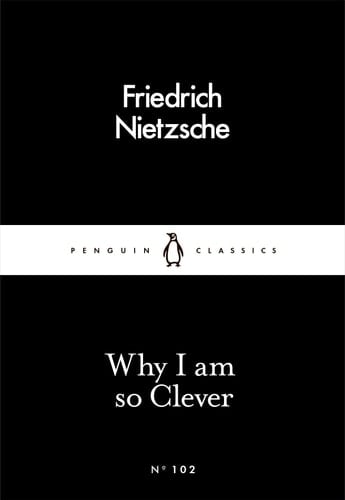 Why I Am So Clever - Friedrich Nietzsche · 2016