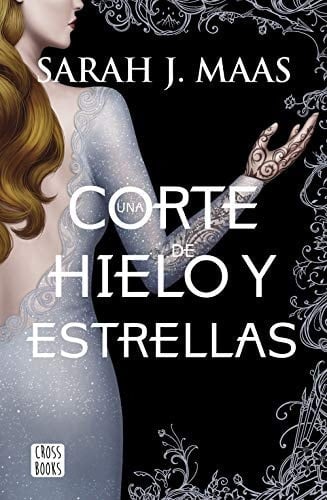 Una corte de hielo y estrellas - Sarah J. Maas · 2019