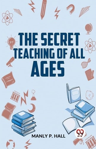 The Secret Teaching Of All Ages - Manly P Hall · 2023