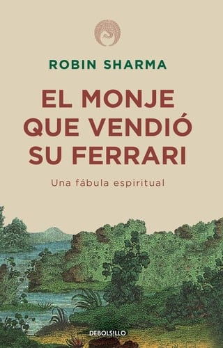 El monje que vendió su Ferrari: Una fábula espiritual / The Monk Who Sold His Ferrari: A Spiritual Fable About Fulfilling Your Dreams & Reaching Your Destiny (Spanish Edition) - Robin Sharma · 2019