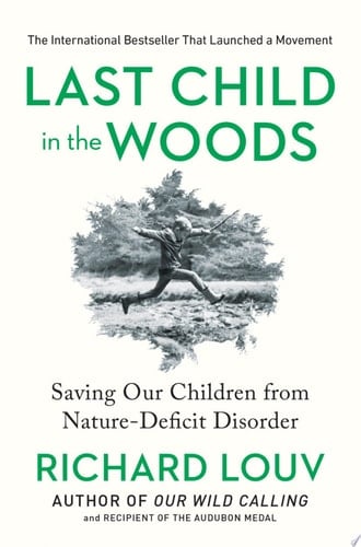 Last Child in the Woods Saving Our Children from Nature-deficit Disorder - Richard Louv · 2008