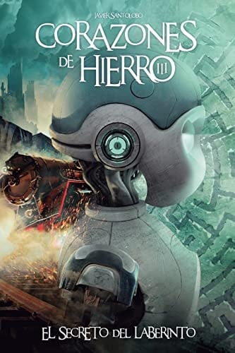 Corazones de Hierro 3 El Secreto Del Laberinto - Javier Santolobo · 2018