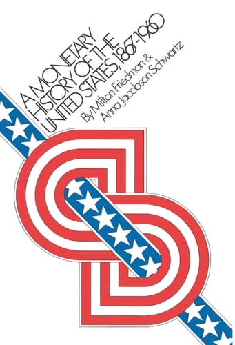 A Monetary History of the United States, 1867-1960 - Milton Friedman, Anna Jacobson Schwartz · 1971