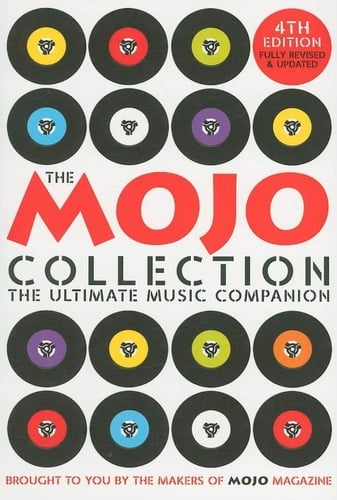 The Mojo Collection: The Ultimate Music Companion - Jim Irvin · 2008