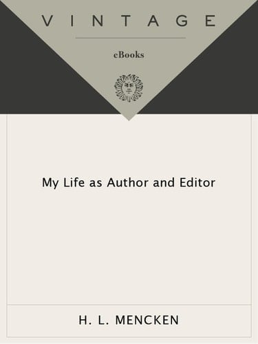 My Life as Author and Editor - H.L. Mencken · 2011