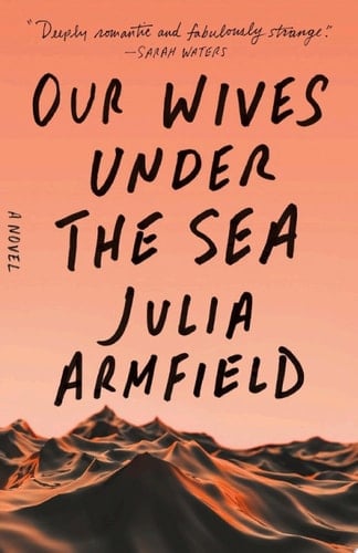 Our Wives Under the Sea - Julia Armfield · 2022
