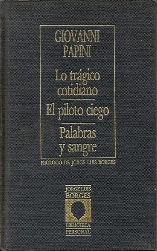 Lo trágico cotidiano El piloto ciego ; Palabras y sangre - Giovanni Papini · 1985