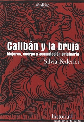 Calibán y la bruja: Mujeres, cuerpo y acumulación originaria - SILVIA FEDERICI · 1900