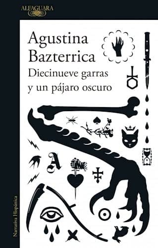 DIECINUEVE GARRAS Y UN PAJARO OSCURO - AGUSTINA BAZTERRICA · 2020