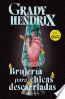 Brujería para chicas descarriadas - Grady Hendrix · 2025