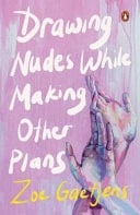 Drawing Nudes While Making Other Plans - Zoe Gaetjens · 2026
