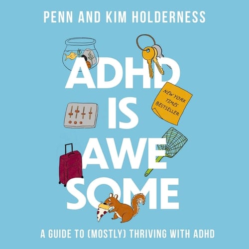 ADHD is Awesome: A Guide to (Mostly) Thriving with ADHD - Penn Holderness • 2024
