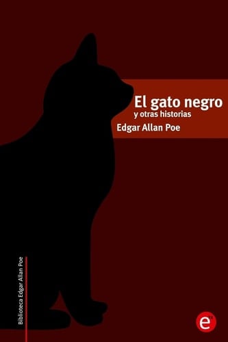 El gato negro y otras historias (Biblioteca Edgar Allan Poe) (Spanish Edition) - Edgar Allan Poe · 2015