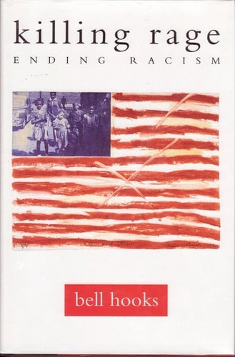 killing rage: Ending Racism - bell hooks • 1995