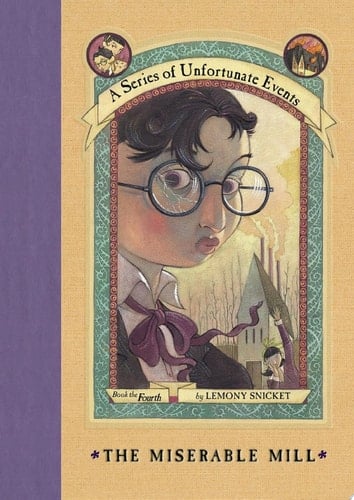 A Series of Unfortunate Events #4: The Miserable Mill - Lemony Snicket · 2009