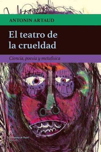 El teatro de la crueldad: Ciencia, poesía y metafísica - Antonin Artaud