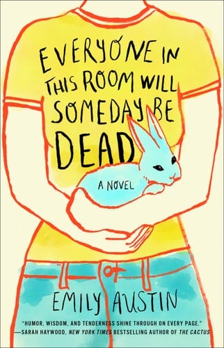 Everyone in This Room Will Someday Be Dead - Emily Austin · 2021