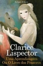 Uma aprendizagem, ou O livro dos prazeres - Clarice Lispector · 1999