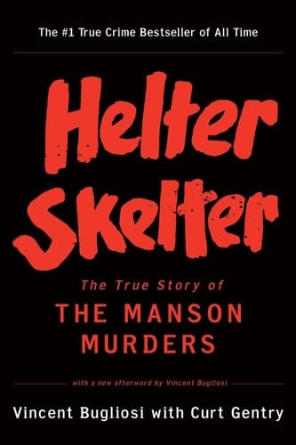 Helter Skelter: The True Story of the Manson Murders - Vincent Bugliosi, Curt Gentry · 2001