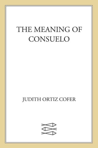 The Meaning of Consuelo - Judith Ortiz Cofer · 2003
