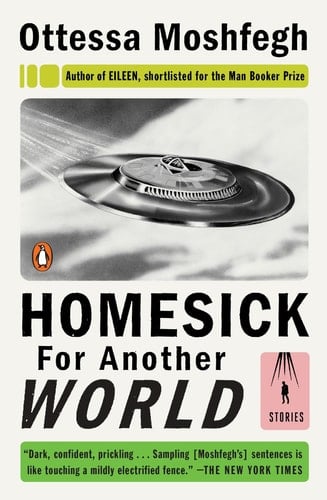 Homesick for Another World: Stories - Ottessa Moshfegh • 2017