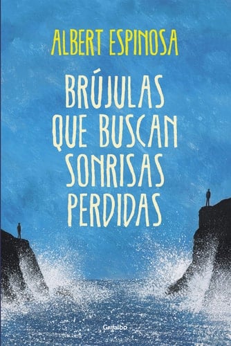 Brújulas que buscan sonrisas perdidas (Spanish Edition) - Albert Espinosa • 2013