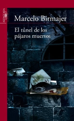 El túnel de los pájaros muertos (Spanish Edition) - Marcelo Birmajer · 2013