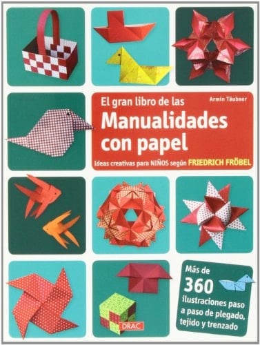 El gran libro de las manualidades con papel ideas creativas para niños según Friedrich Fröbel