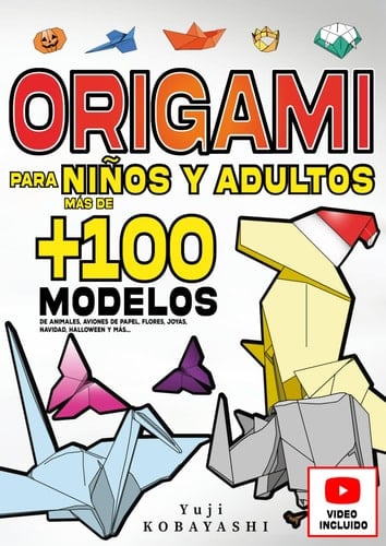 Origami para niños y adultos: más de 100 modelos de Animales, Aviones de Papel, Flores, Joyas, Navidad, Halloween y Más...: Manualidades para adultos ... de papel, origami japonés (Spanish Edition)