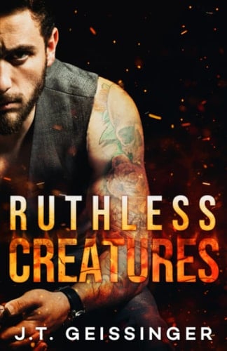 Ruthless Creatures - J. T. Geissinger · 2021