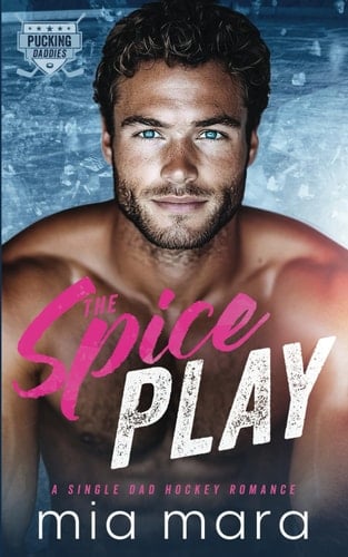 The Spice Play: A Single Dad Hockey Romance (Pucking Daddies) - Mia Mara · 2024
