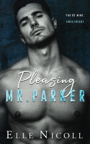 Pleasing Mr. Parker A Steamy Grumpy Boss Romance - ELLE. NICOLL · 2022