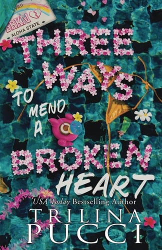 Three Ways to Mend a Broken Heart - Trilina Pucci · 2024