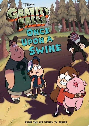 Gravity Falls: Once Upon a Swine - Disney Book Group · 2014