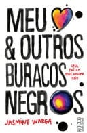 Meu coração e outros buracos negros Uma faísca pode mudar tudo - Jasmine Warga · 2016