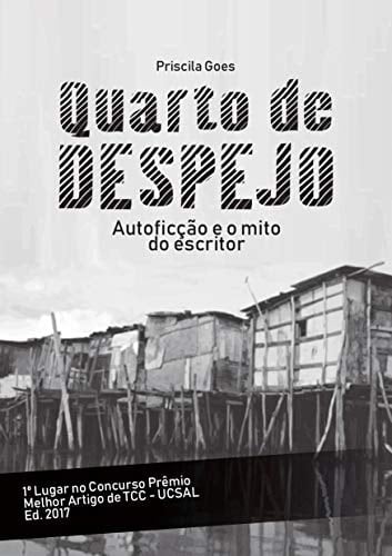 Quarto de despejo autoficcao e o mito do escritor - Priscila Goes · 2019