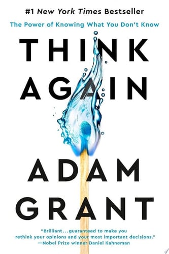 Think Again The Power of Knowing What You Don't Know - Adam Grant · 2021