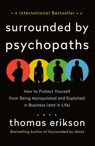 Surrounded by Psychopaths How to Protect Yourself from Being Manipulated and Exploited in Business (and in Life) - Thomas Erikson · 2020