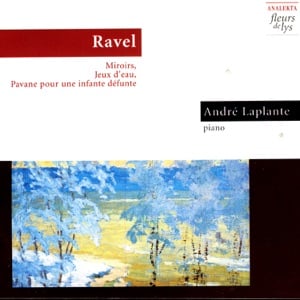 Ravel: Miroirs - Jeux d' Eau - Pavane Pour Une Infante Défunte - Album · André Laplante