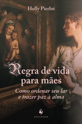 Regra de vida para mães (Portuguese Edition) - Holly Pierlot · 2021