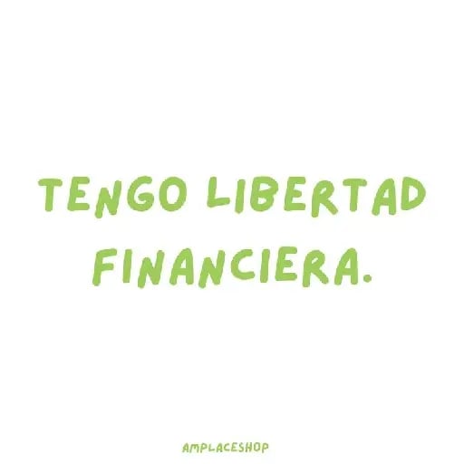 Tener libertad financiera - No tener que preocuparme por gastos porque mis ingresos son suficientes y mi administración es efectiva.