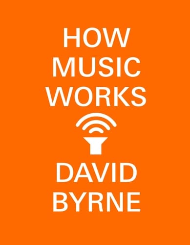 How Music Works - David Byrne · 2017