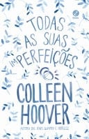 Todas as suas (im)perfeições - Colleen Hoover · 2019
