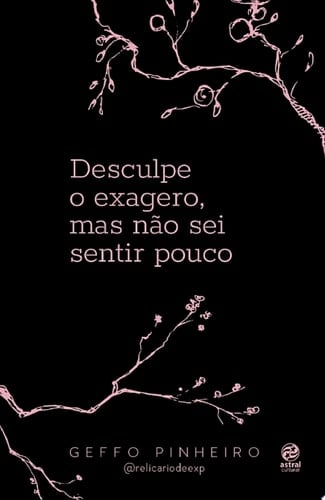 Desculpe o exagero, mas não sei sentir pouco - Geffo Pinheiro · 2022
