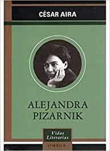 Alejandra Pizarnik - César Aira, Alejandra Pizarnik · 2001