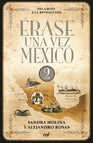Érase una vez México - Sandra Molina Arceo, Sandra Molina, Alejandro Rosas · 2016